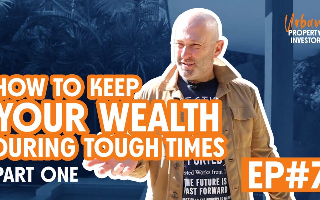 UPI 7 – How To Keep Your Wealth During Tough Times Part One
