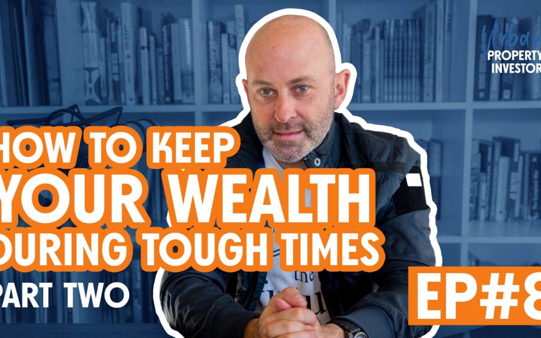 UPI 8 – How To Keep Your Wealth During Tough Times Part Two