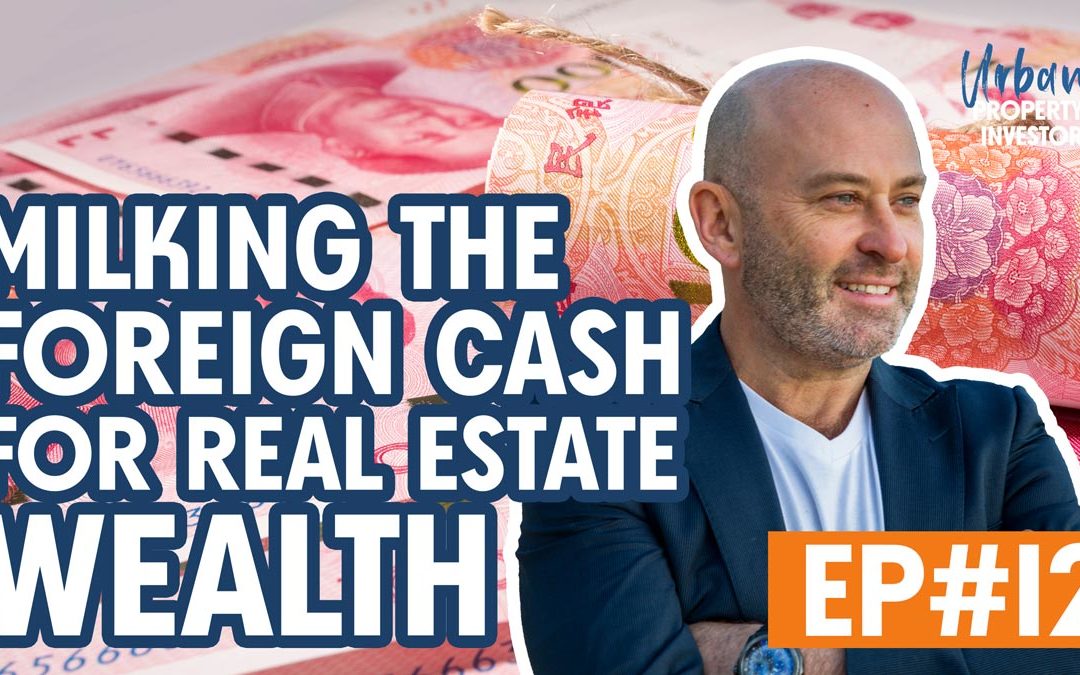 UPI 12 – Milking the Foreign Cash Cow for Real Estate Wealth