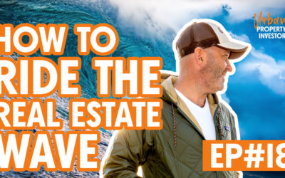 UPI 18 – How To Ride The Real Estate Wave