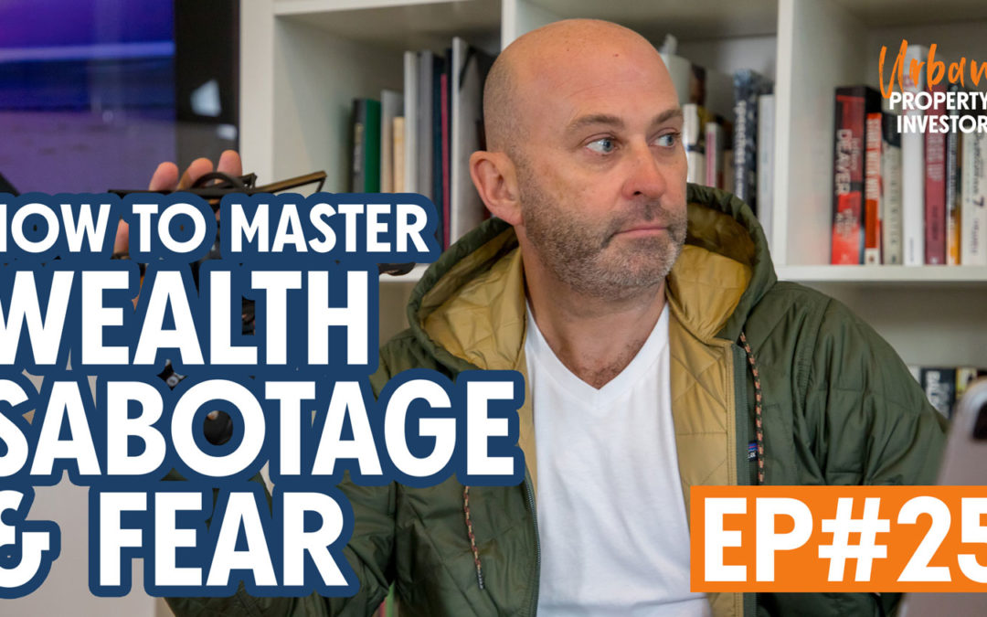 UPI 25 – How To Master Wealth Sabotage & Fear