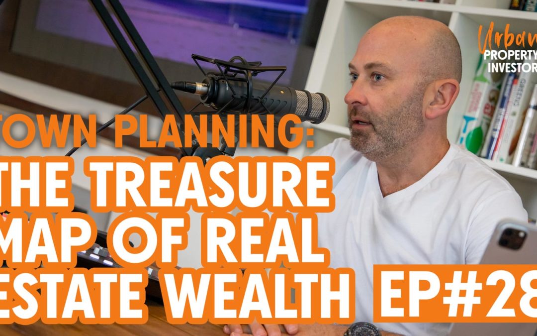 UPI 28 – Town Planning: The Treasure Map Of Real Estate Wealth