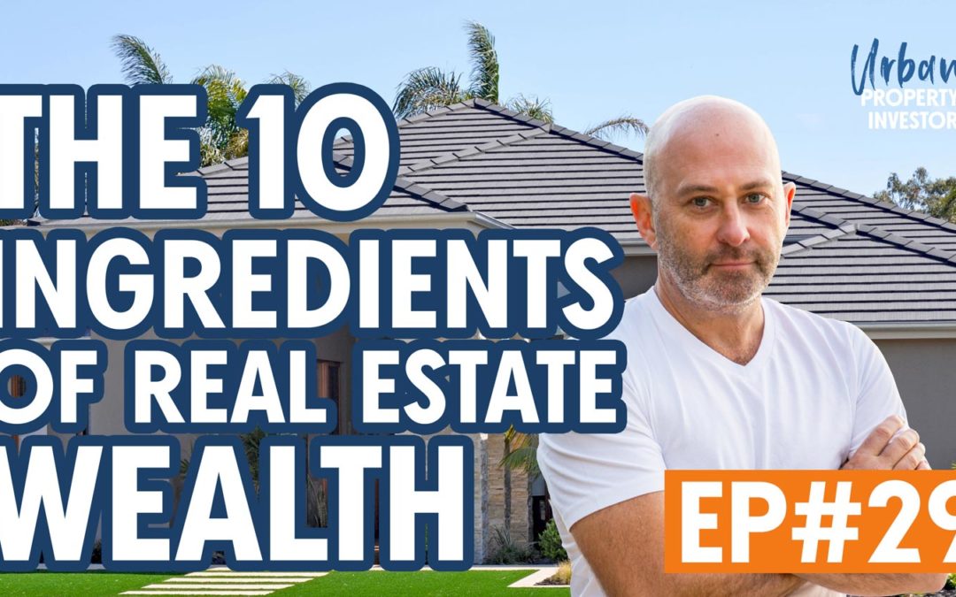 UPI 29 – The 10 Ingredients of Real Estate Wealth