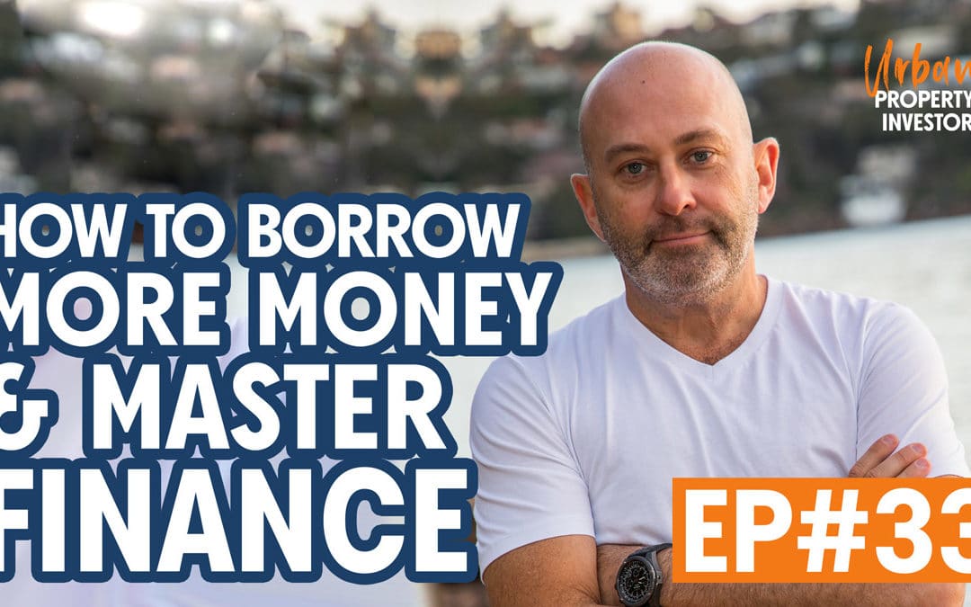 UPI 33 – How To Borrow More Money & Master Finance
