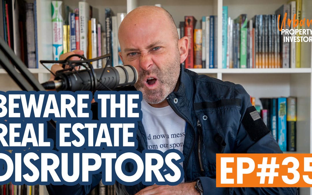 UPI 35 – Beware The Real Estate Disruptors