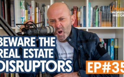 UPI 35 – Beware The Real Estate Disruptors