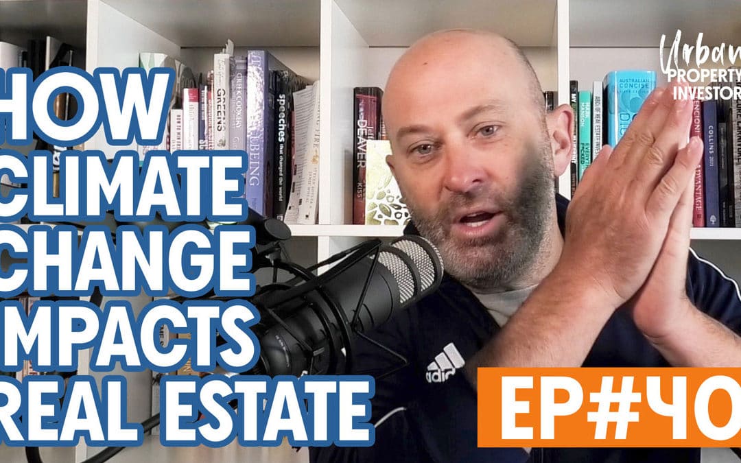 UPI 40 – How Climate Change Impacts Real Estate