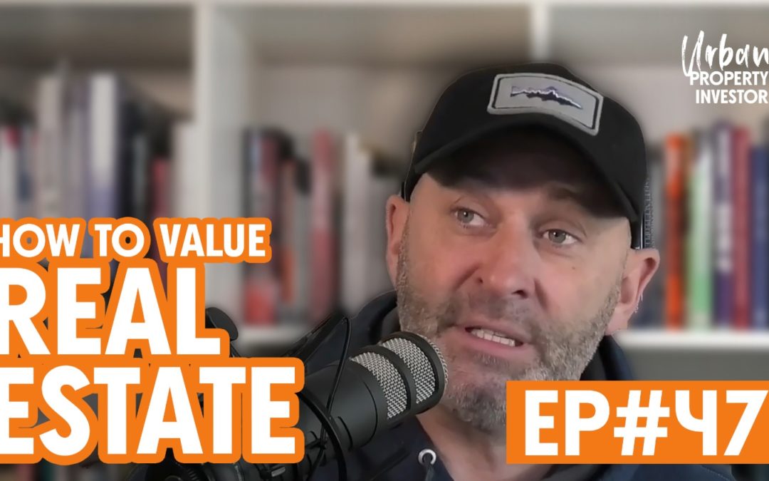 UPI 47 – How To Value Real Estate