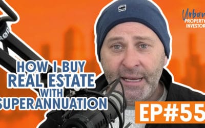 UPI 55 – How I Buy Real Estate With Superannuation