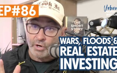 UPI 86 – Wars, Floods & Real Estate Investing