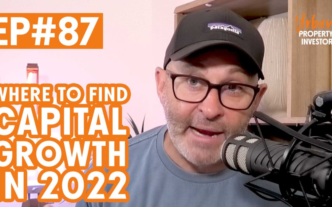 UPI 87 – Where To Find Capital Growth in 2022