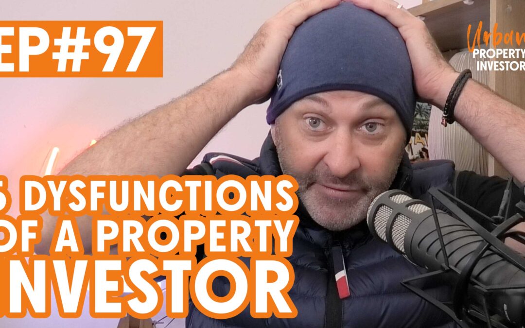UPI 97 – 5 Dysfunctions of A Property Investor