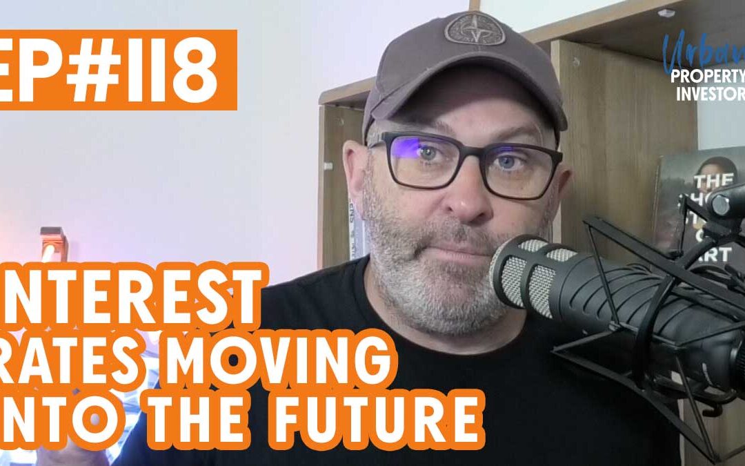 UPI 118 – Interest Rates Moving into the Future