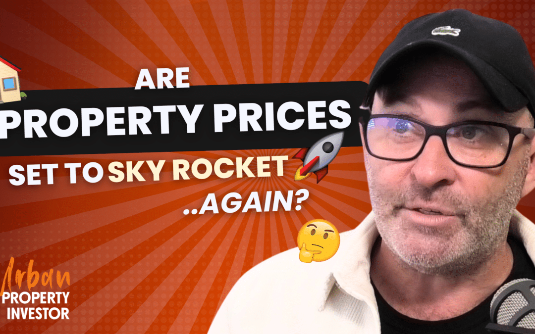UPI 199 – Are Property Prices Set To Sky Rocket Again?