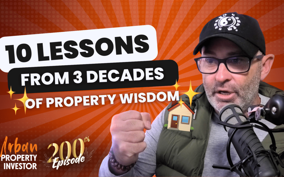 UPI 200 – 10 Lessons from 3 Decades of Property Wisdom