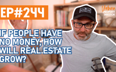 UPI 244 – If People Have No Money, How Will Real Estate Grow?