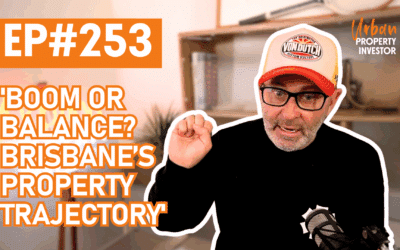 UPI 253 – Boom or Balance? Brisbane’s Property Trajectory