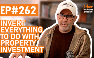 UPI 262- Invert Everything to do with Property Investment