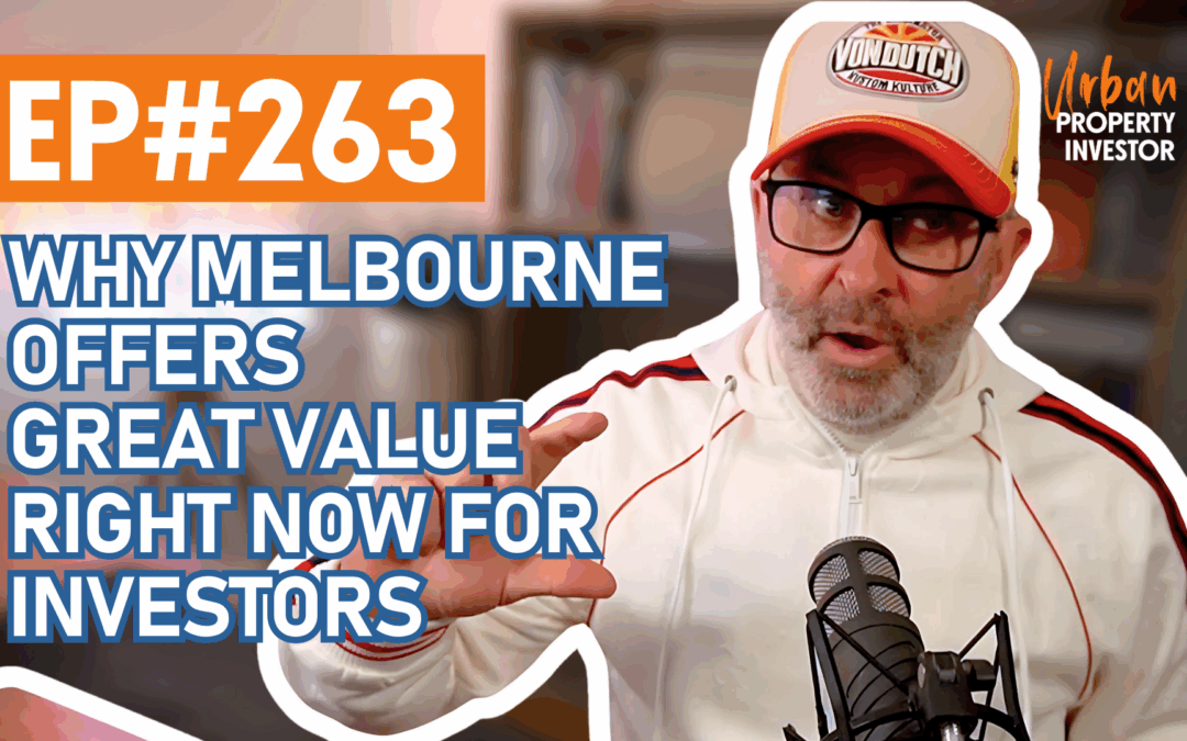 UPI 263 Why Melbourne Offers Great Value Right Now For Investors