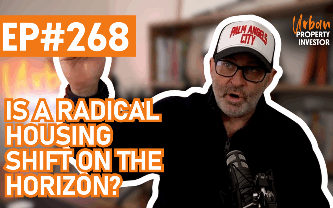 UPI Episode 268 – Is a Radical Housing Shift on the Horizon?